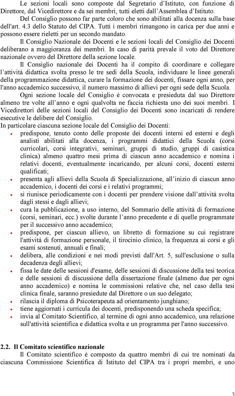 Tutti i membri rimangono in carica per due anni e possono essere rieletti per un secondo mandato.