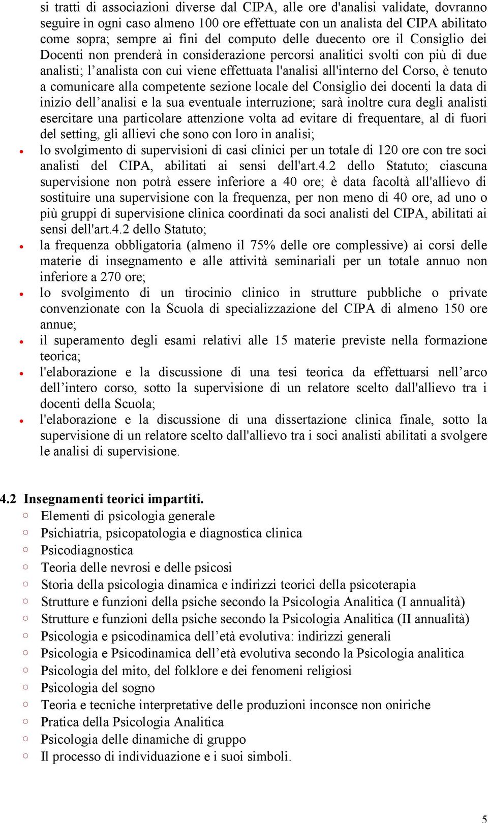 Corso, è tenuto a comunicare alla competente sezione locale del Consiglio dei docenti la data di inizio dell analisi e la sua eventuale interruzione; sarà inoltre cura degli analisti esercitare una