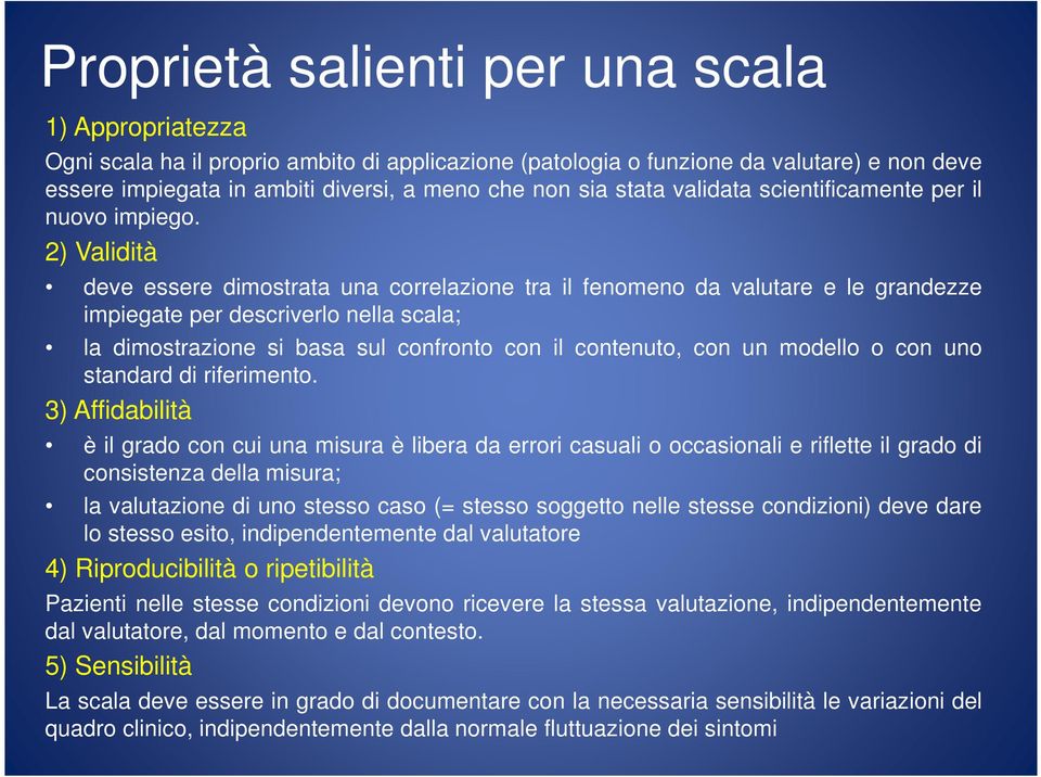 2) Validità deve essere dimostrata una correlazione tra il fenomeno da valutare e le grandezze impiegate per descriverlo nella scala; la dimostrazione si basa sul confronto con il contenuto, con un