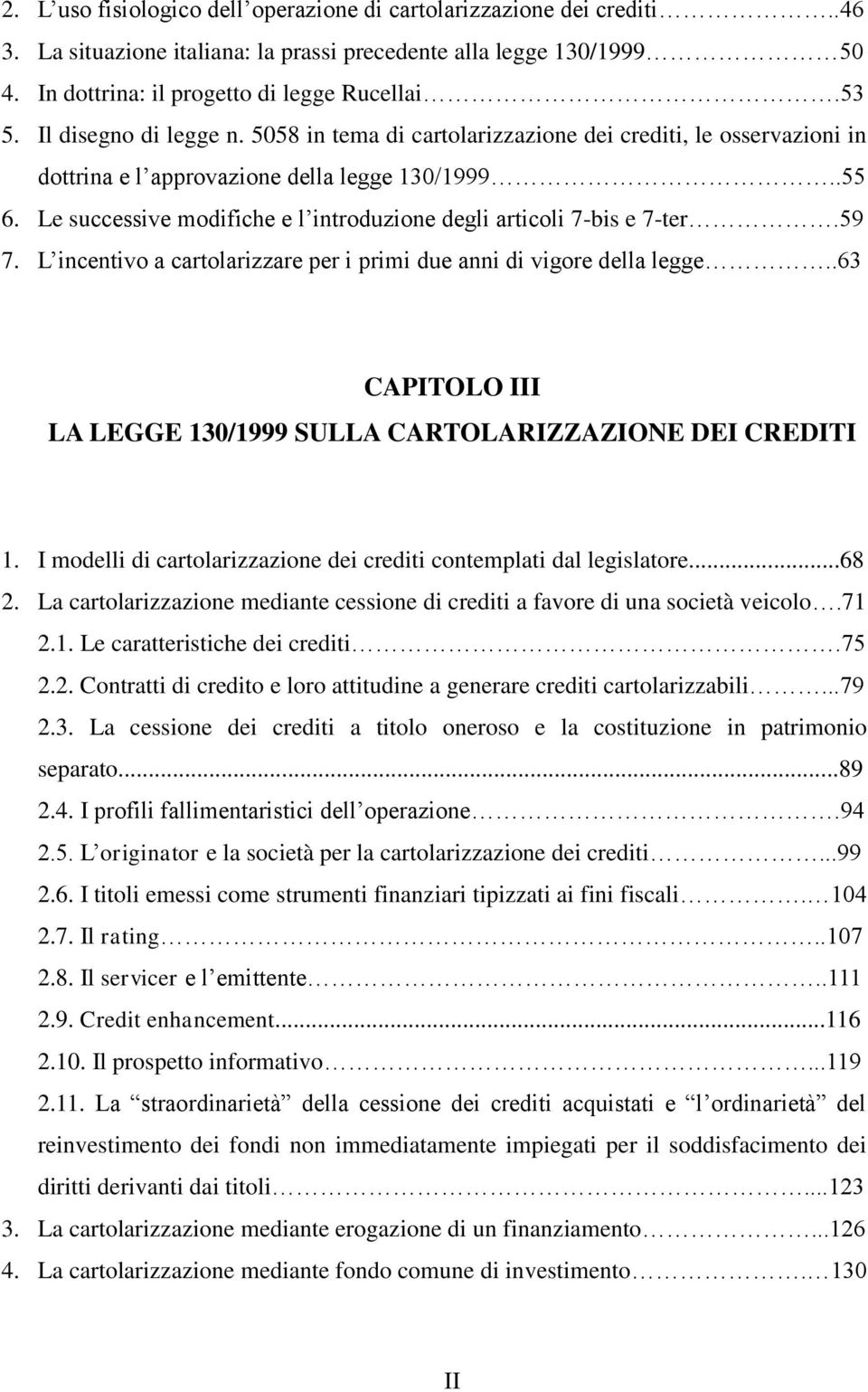 Le successive modifiche e l introduzione degli articoli 7-bis e 7-ter.59 7. L incentivo a cartolarizzare per i primi due anni di vigore della legge.