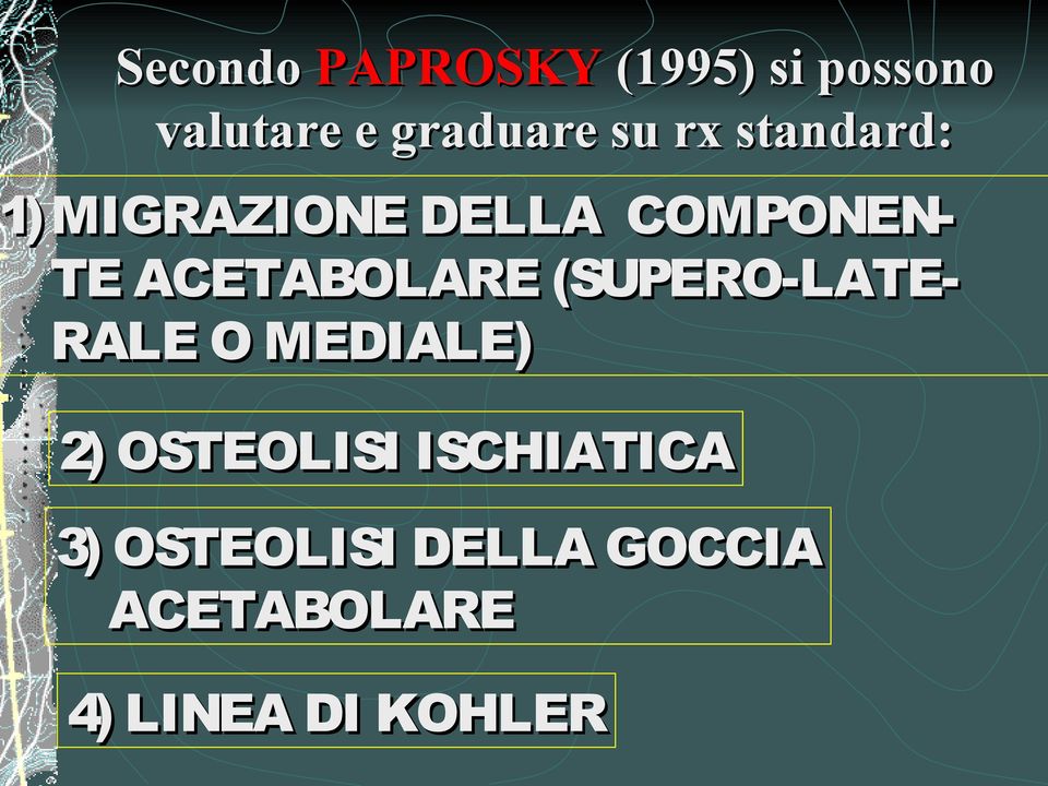 ACETABOLARE (SUPERO-LATERALE O MEDIALE) 2) OSTEOLISI