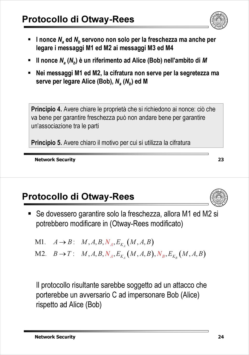 vere chire le proprietà che si richiedono i nonce: ciò che v ene per grntire freschezz può non ndre ene per grntire un'ssocizione tr le prti Principio 5.