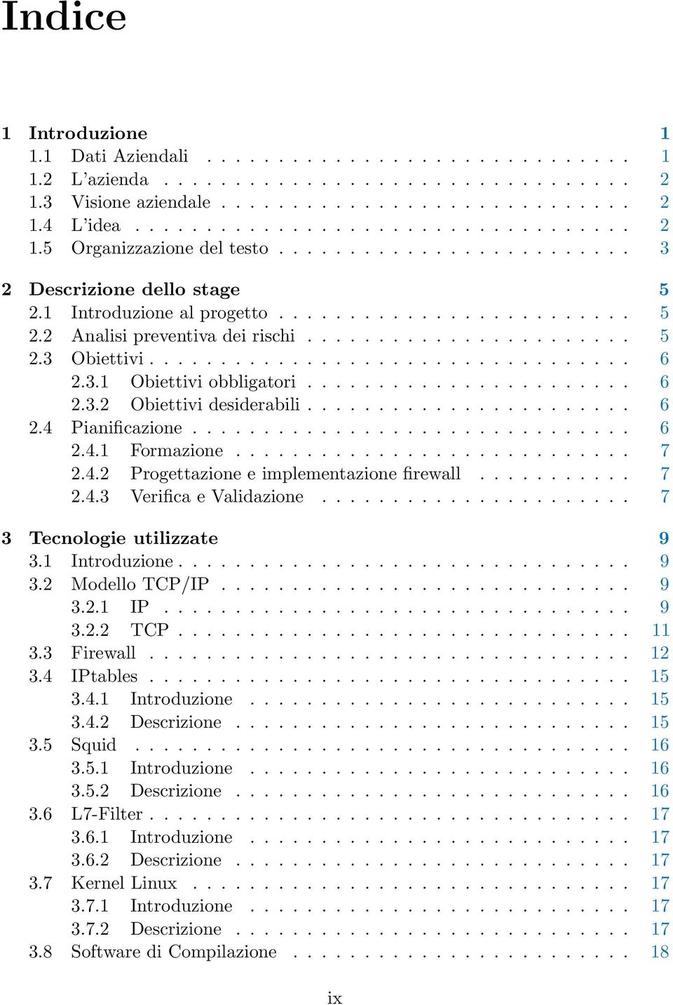 3.1 Obiettivi obbligatori....................... 6 2.3.2 Obiettivi desiderabili....................... 6 2.4 Pianificazione............................... 6 2.4.1 Formazione............................ 7 2.