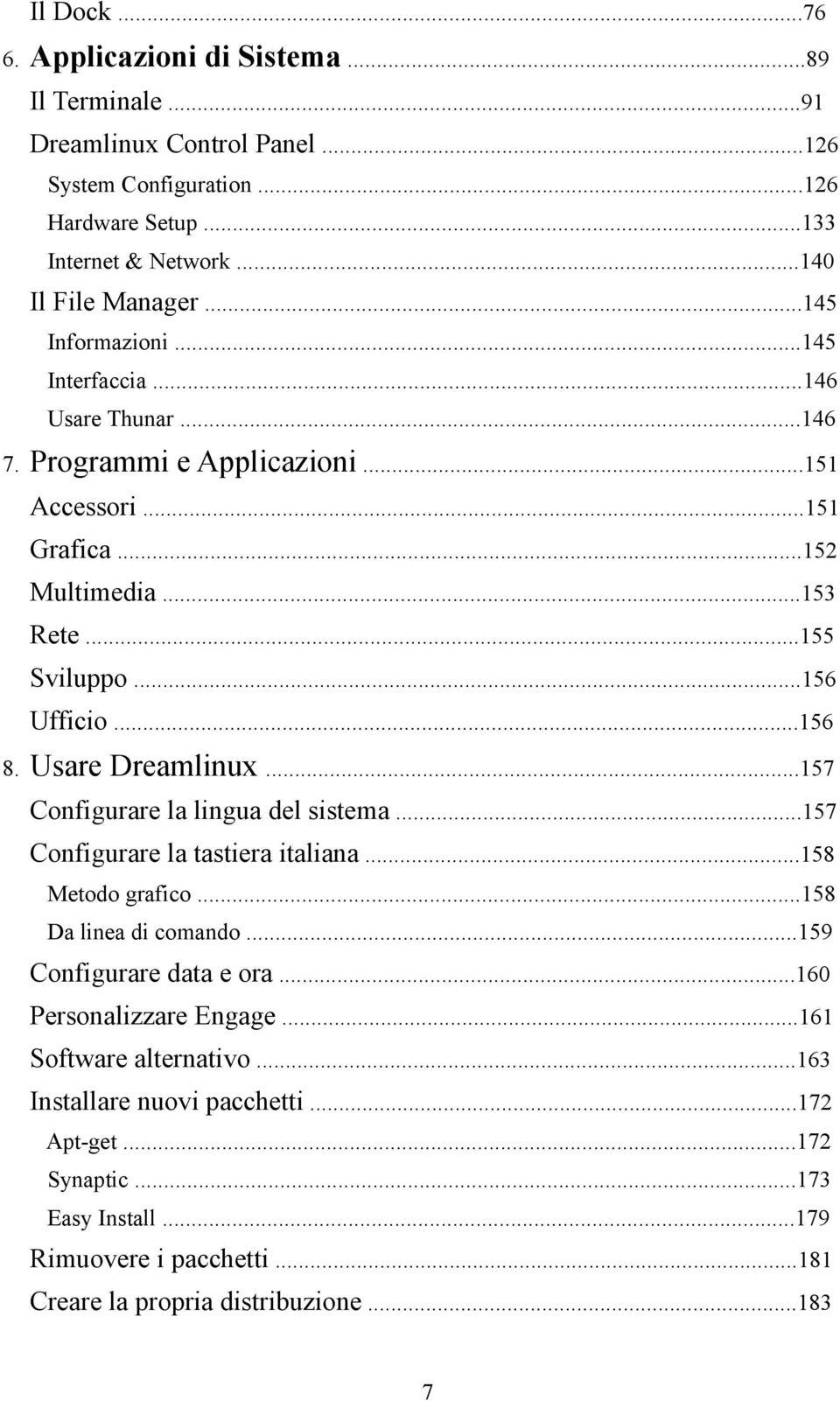 Usare Dreamlinux...157 Configurare la lingua del sistema...157 Configurare la tastiera italiana...158 Metodo grafico...158 Da linea di comando...159 Configurare data e ora.