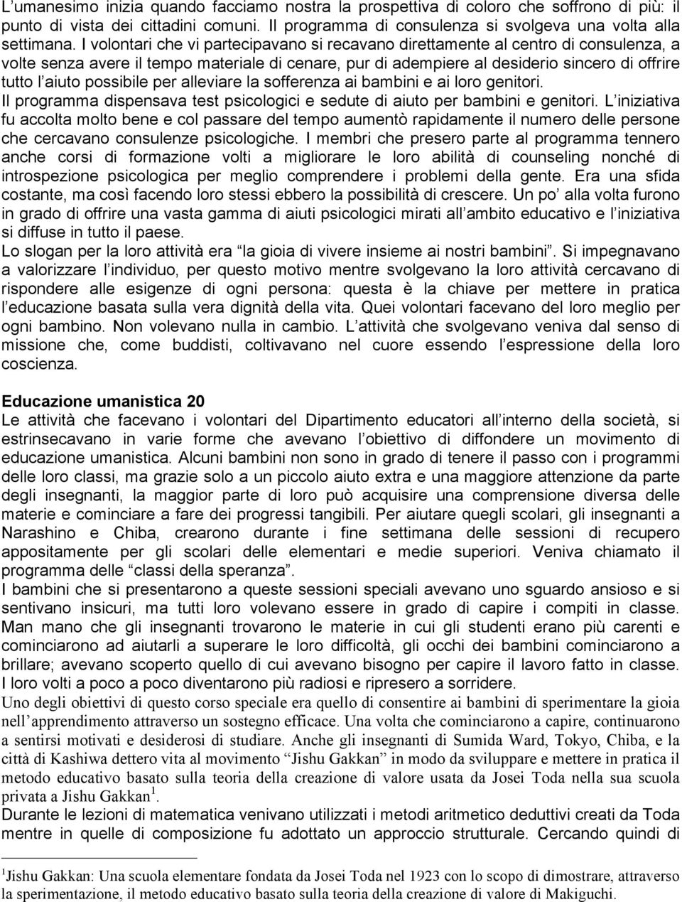 possibile per alleviare la sofferenza ai bambini e ai loro genitori. Il programma dispensava test psicologici e sedute di aiuto per bambini e genitori.