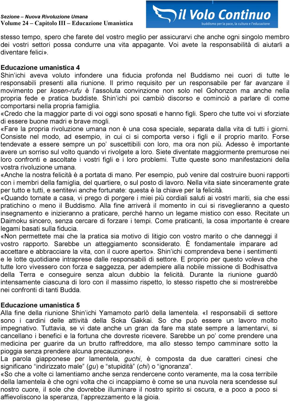 Educazione umanistica 4 Shin ichi aveva voluto infondere una fiducia profonda nel Buddismo nei cuori di tutte le responsabili presenti alla riunione.