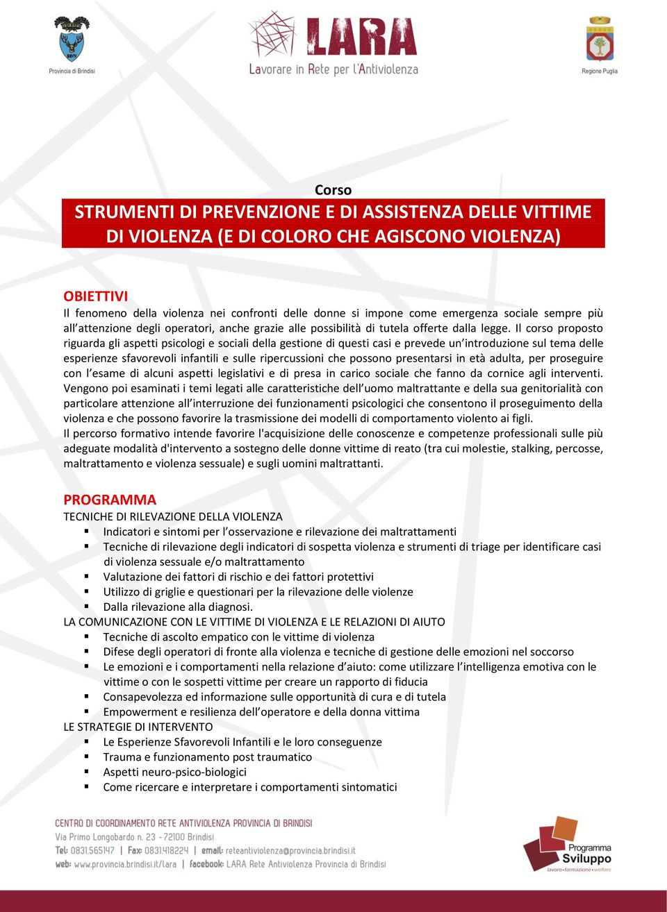 Il corso proposto riguarda gli aspetti psicologi e sociali della gestione di questi casi e prevede un introduzione sul tema delle esperienze sfavorevoli infantili e sulle ripercussioni che possono