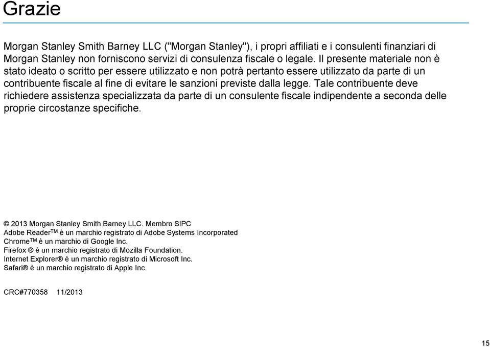 Tale contribuente deve richiedere assistenza specializzata da parte di un consulente fiscale indipendente a seconda delle proprie circostanze specifiche. 2013 Morgan Stanley Smith arney LL.