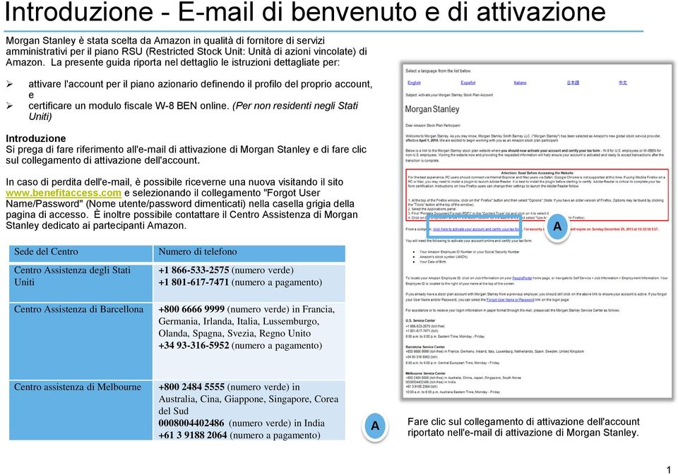 La presente guida riporta nel dettaglio le istruzioni dettagliate per: attivare l'account per il piano azionario definendo il profilo del proprio account, e certificare un modulo fiscale W-8 EN