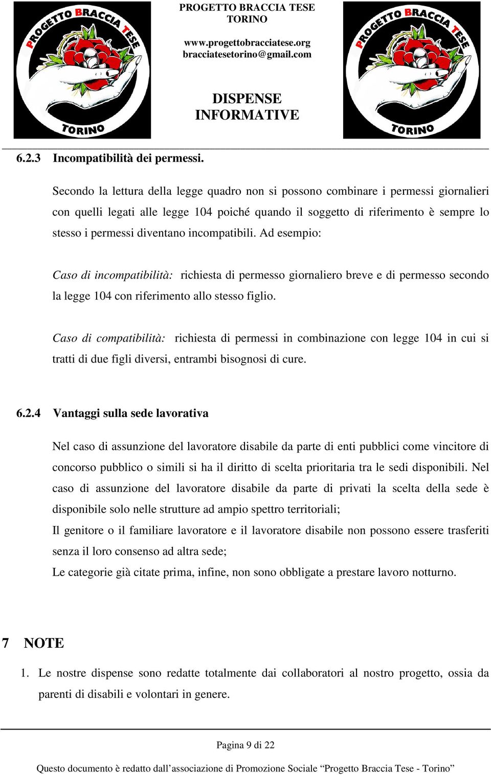 incompatibili. Ad esempio: Caso di incompatibilità: richiesta di permesso giornaliero breve e di permesso secondo la legge 104 con riferimento allo stesso figlio.