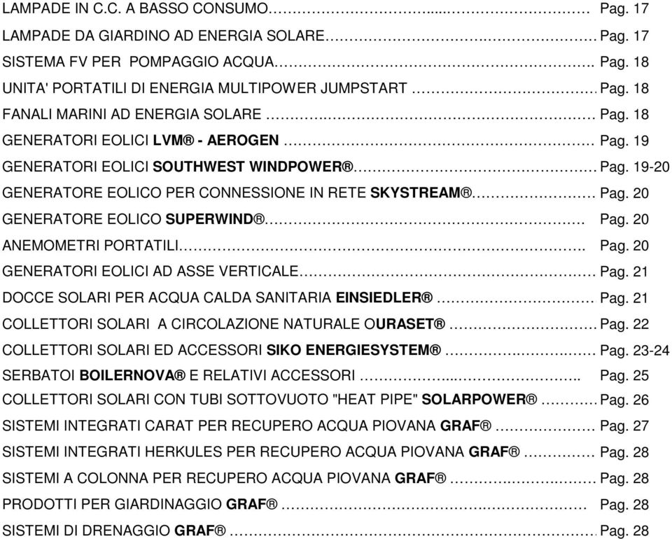 20 GENERATORE EOLICO SUPERWIND. Pag. 20 ANEMOMETRI PORTATILI. Pag. 20 GENERATORI EOLICI AD ASSE VERTICALE.. Pag. 21 DOCCE SOLARI PER ACQUA CALDA SANITARIA EINSIEDLER Pag.