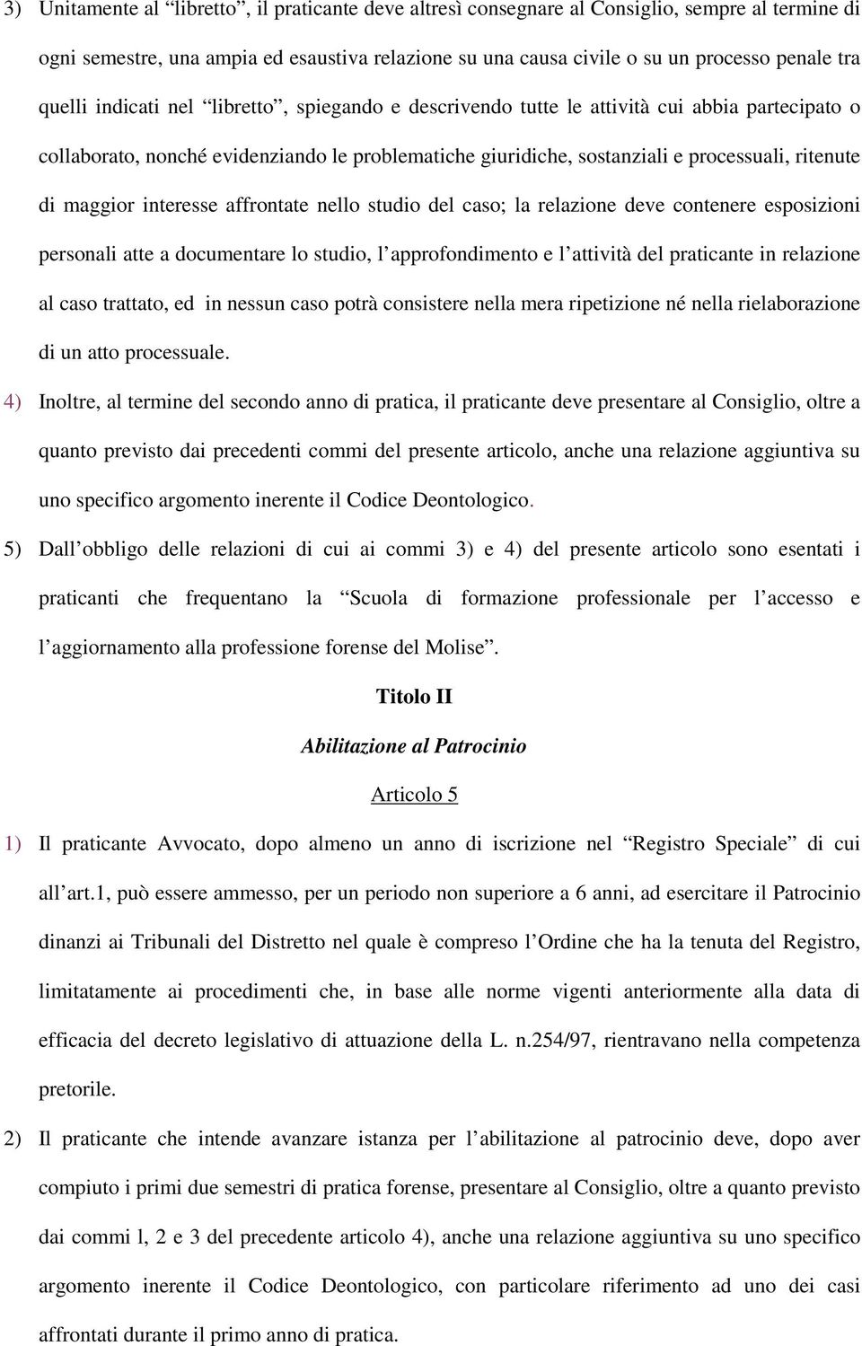 maggior interesse affrontate nello studio del caso; la relazione deve contenere esposizioni personali atte a documentare lo studio, l approfondimento e l attività del praticante in relazione al caso