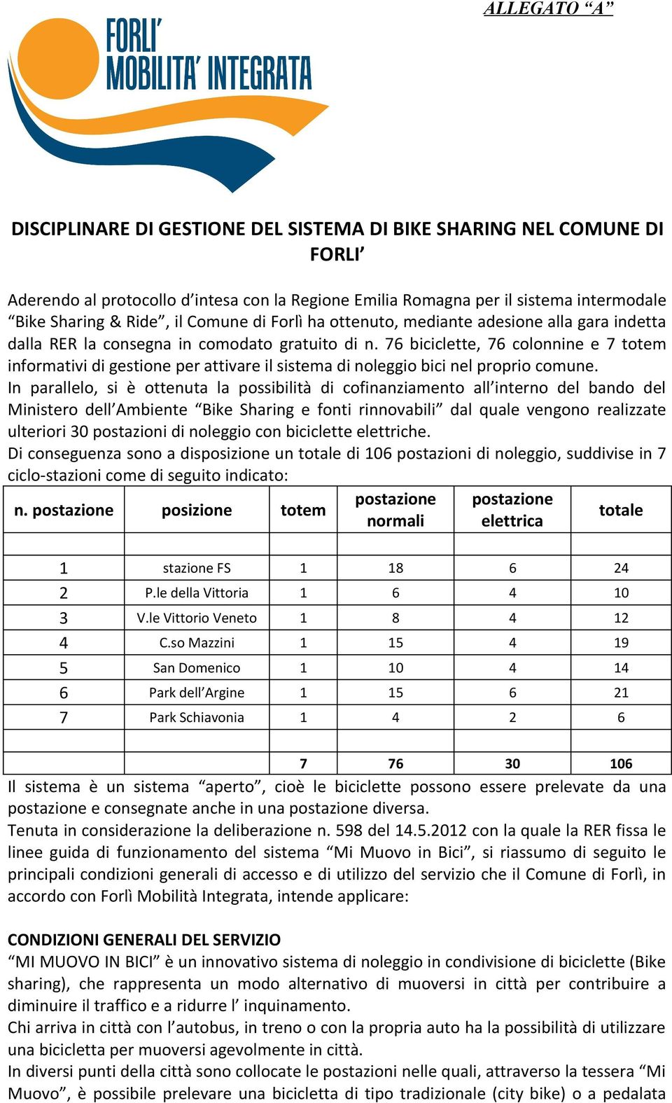 76 biciclette, 76 colonnine e 7 totem informativi di gestione per attivare il sistema di noleggio bici nel proprio comune.