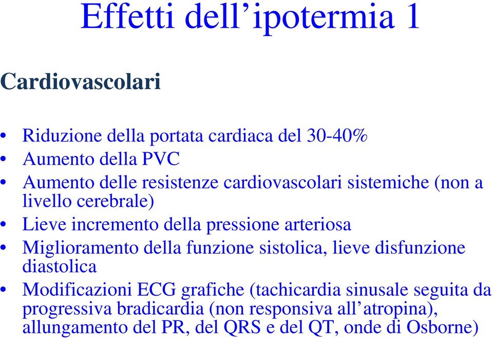 Miglioramento della funzione sistolica, lieve disfunzione diastolica Modificazioni ECG grafiche (tachicardia