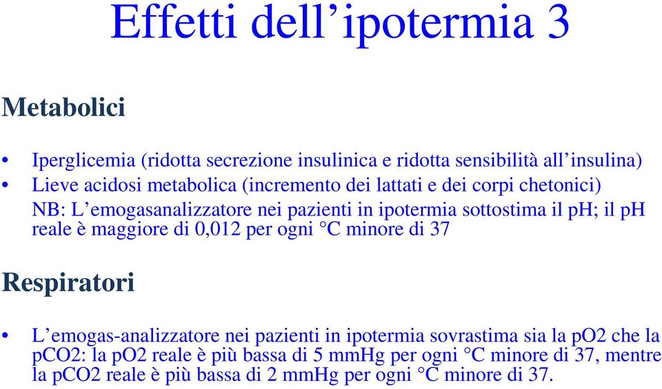 reale è maggiore di 0,012 per ogni C minore di 37 Respiratori L emogas-analizzatore nei pazienti in ipotermia sovrastima sia la po2