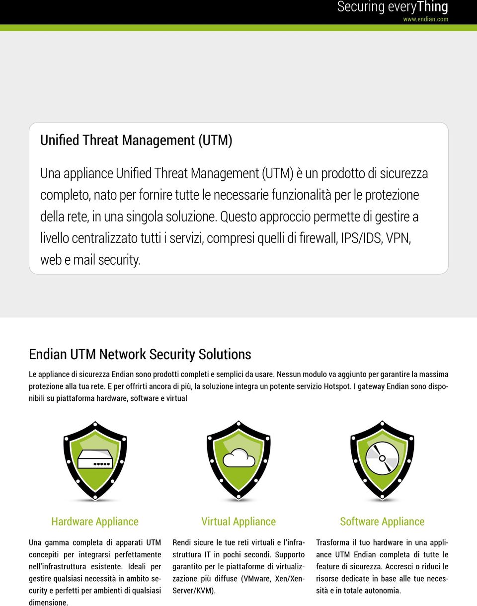 Endian UTM Network Security Solutions Le appliance di sicurezza Endian sono prodotti completi e semplici da usare. Nessun modulo va aggiunto per garantire la massima protezione alla tua rete.