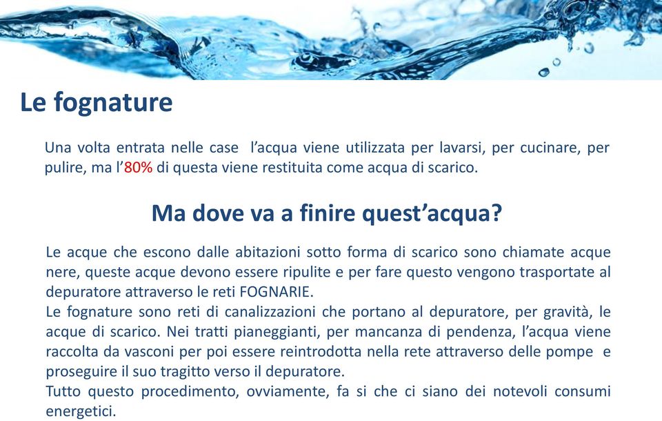 FOGNARIE. Le fognature sono reti di canalizzazioni che portano al depuratore, per gravità, le acque di scarico.