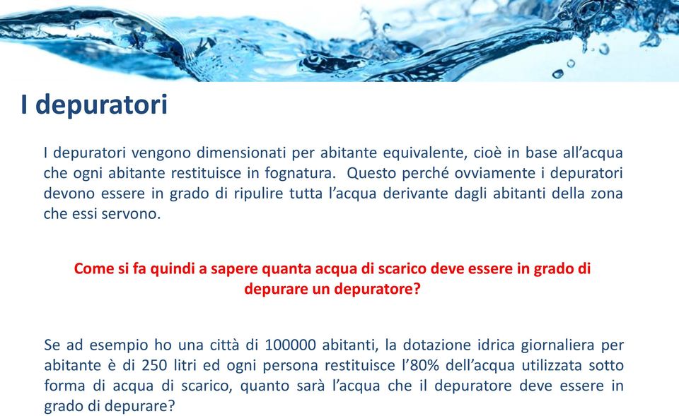 Come si fa quindi a sapere quanta acqua di scarico deve essere in grado di depurare un depuratore?