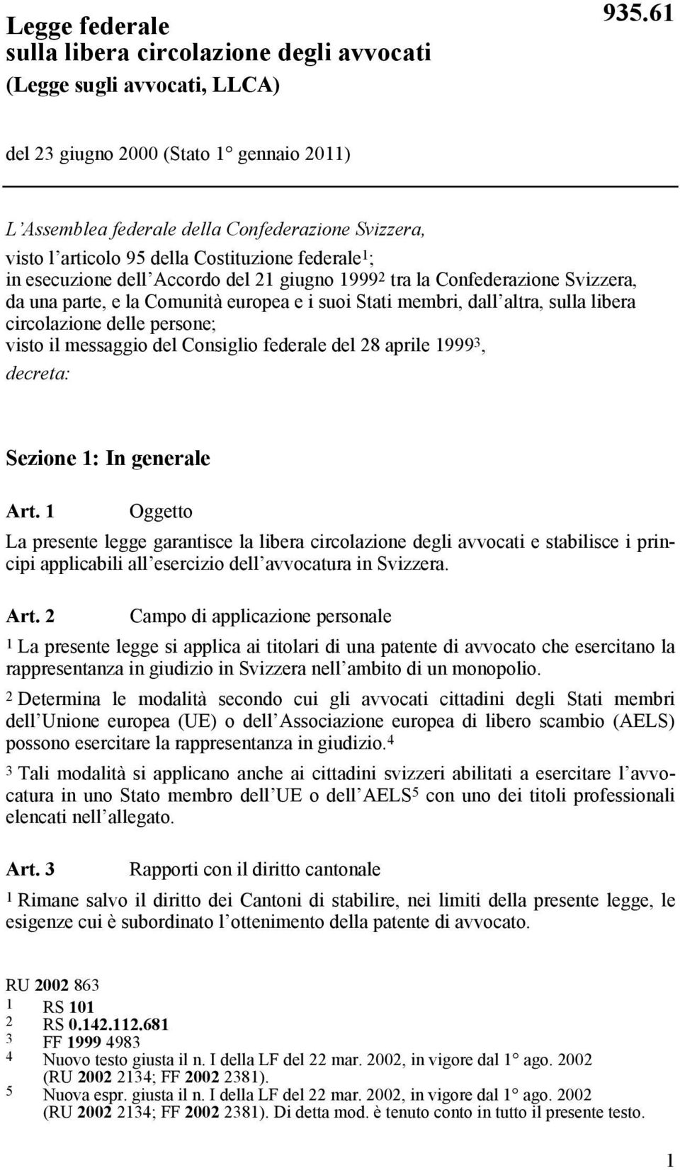 tra la Confederazione Svizzera, da una parte, e la Comunità europea e i suoi Stati membri, dall altra, sulla libera circolazione delle persone; visto il messaggio del Consiglio federale del 28 aprile