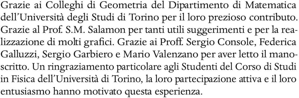 Sergio Console, Federica Galluzzi, Sergio Garbiero e Mario Valenzano per aver letto il manoscritto.