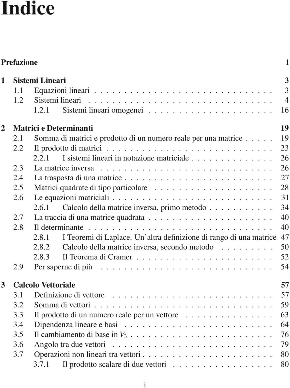 .. 27 2.5 Matrici quadrate di tipo particolare... 28 2.6 Le equazioni matriciali... 31 2.6.1 Calcolo della matrice inversa, primo metodo... 34 2.7 La traccia di una matrice quadrata... 40 2.