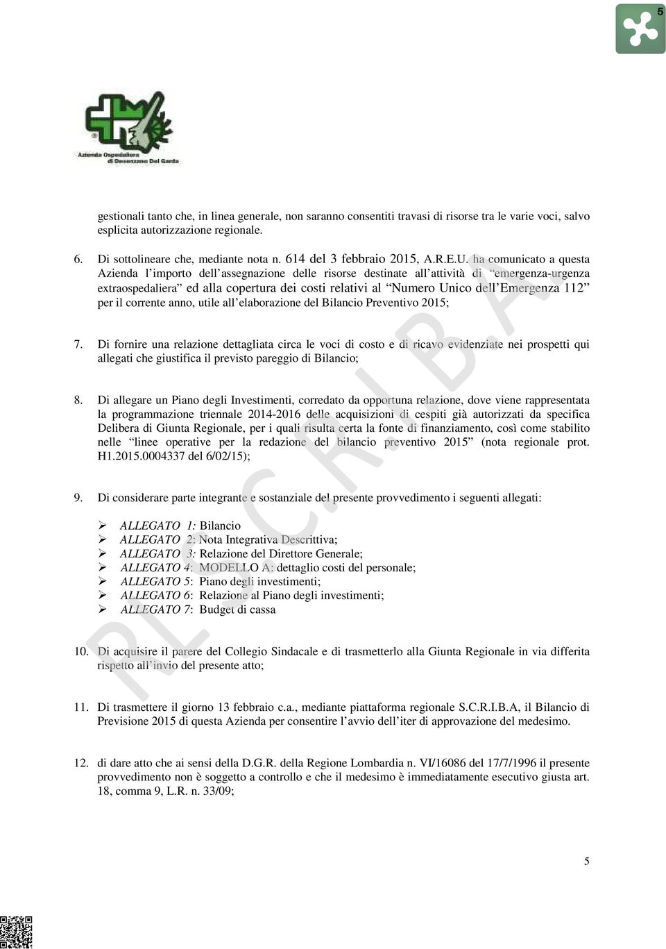 ha comunicato a questa Azienda l importo dell assegnazione delle risorse destinate all attività di emergenzaurgenza extraospedaliera ed alla copertura dei costi relativi al Numero Unico dell