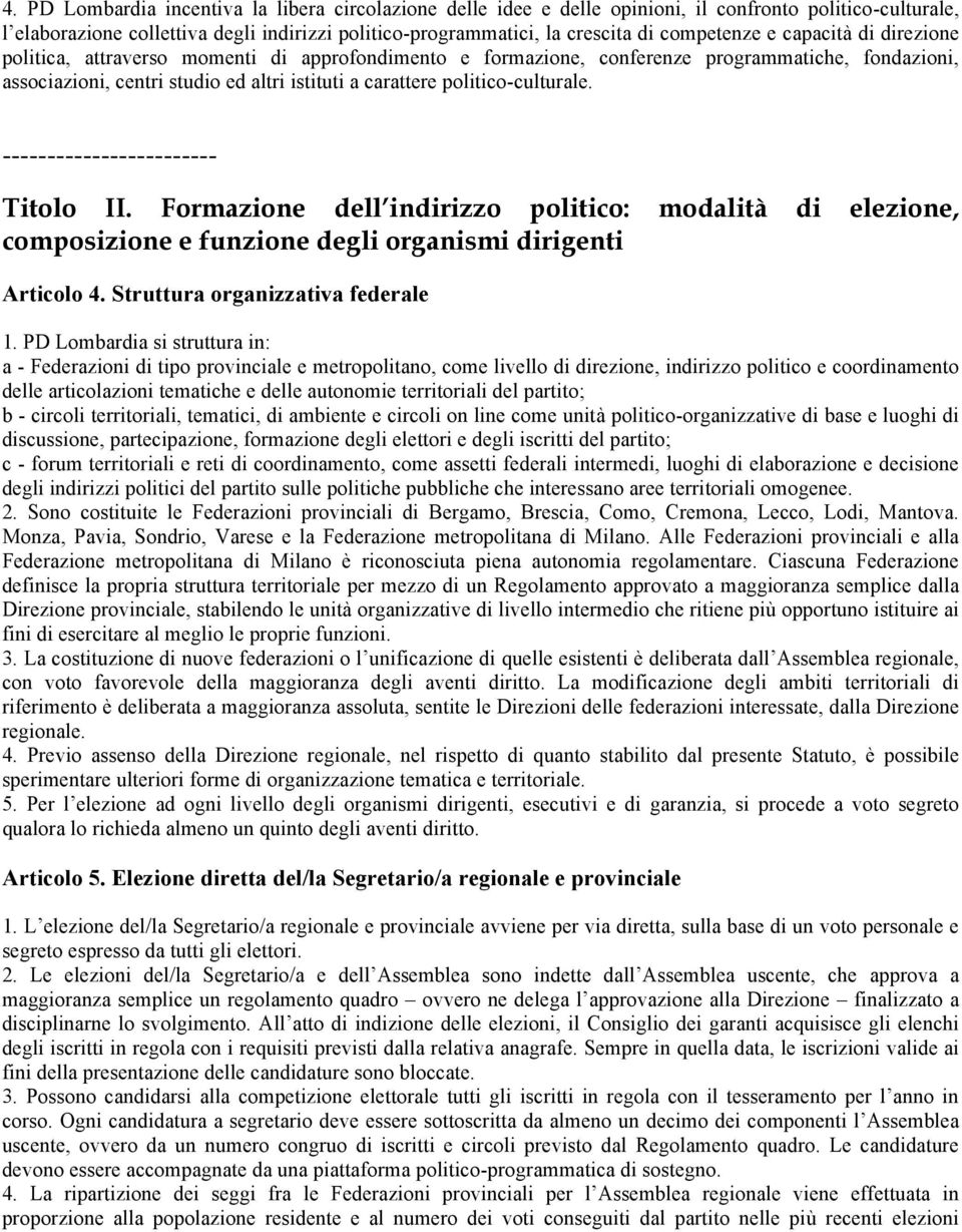 politico-culturale. ------------------------ Titolo II. Formazione dell indirizzo politico: modalità di elezione, composizione e funzione degli organismi dirigenti Articolo 4.