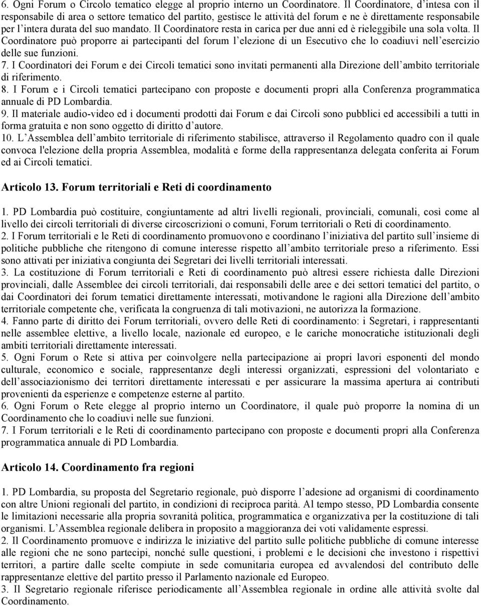 Il Coordinatore resta in carica per due anni ed è rieleggibile una sola volta.