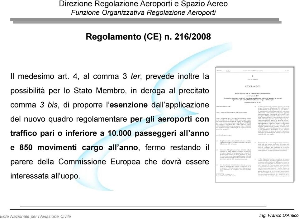 bis, di proporre l esenzione dall applicazione del nuovo quadro regolamentare per gli aeroporti con