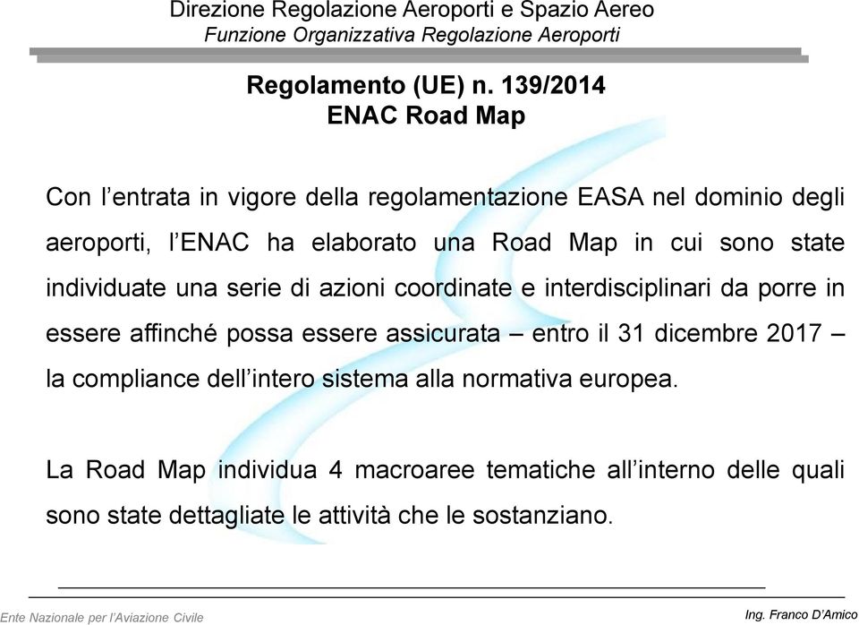 una Road Map in cui sono state individuate una serie di azioni coordinate e interdisciplinari da porre in essere affinché