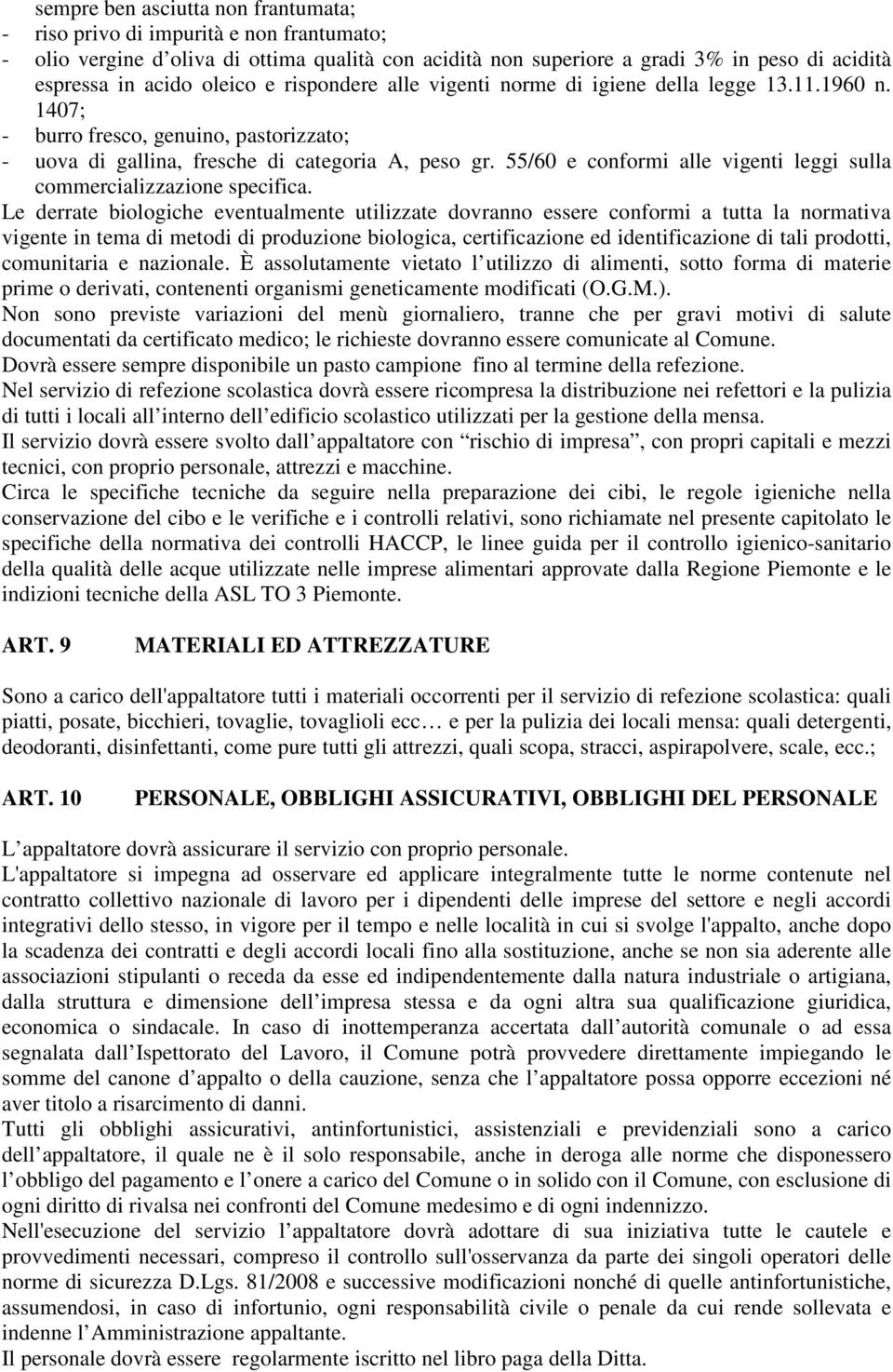 55/60 e conformi alle vigenti leggi sulla commercializzazione specifica.