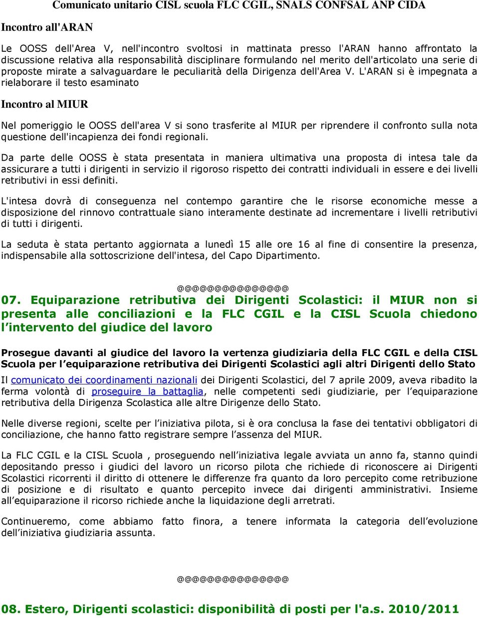 L'ARAN si è impegnata a rielaborare il testo esaminato Incontro al MIUR Nel pomeriggio le OOSS dell'area V si sono trasferite al MIUR per riprendere il confronto sulla nota questione dell'incapienza