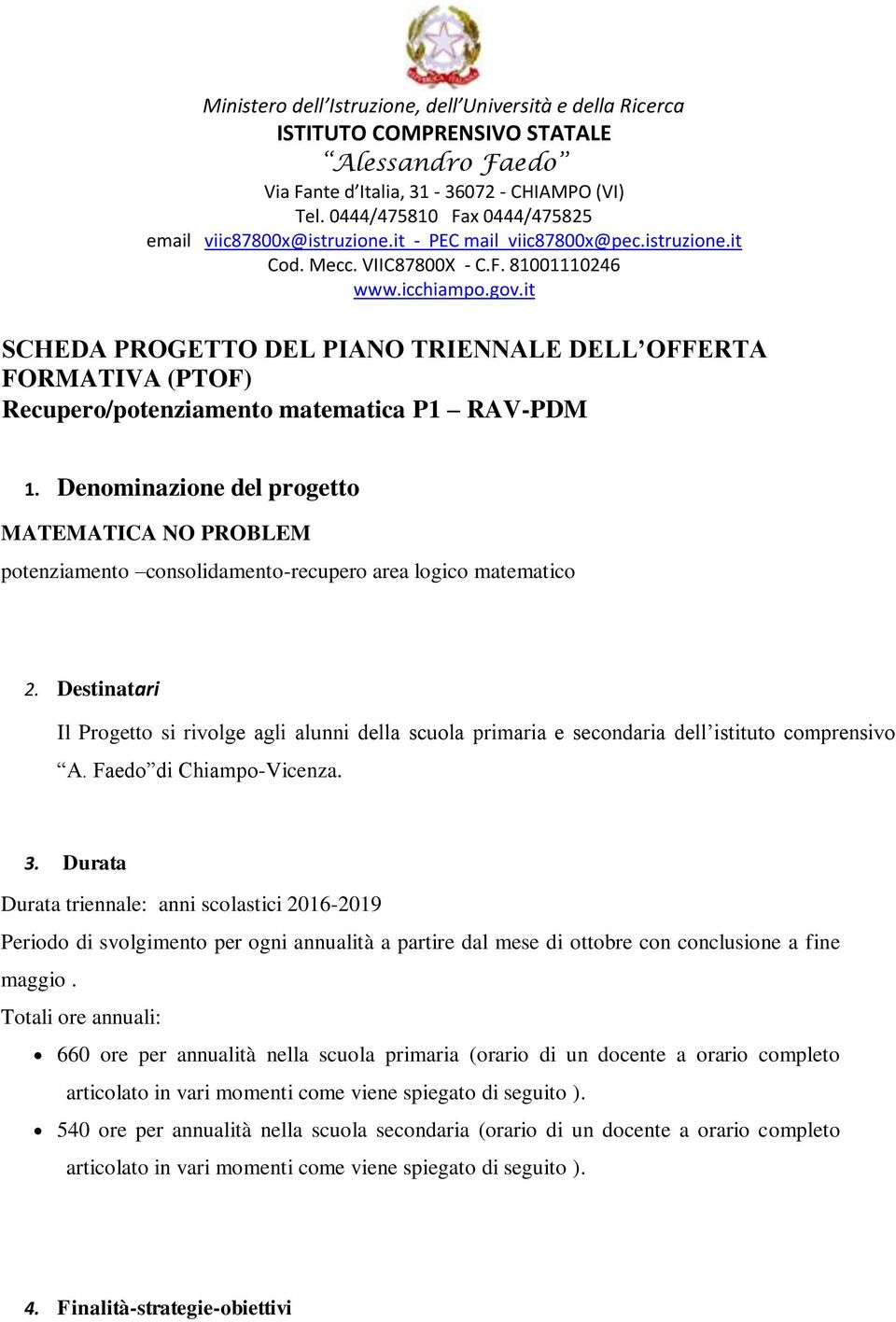 it SCHEDA PROGETTO DEL PIANO TRIENNALE DELL OFFERTA FORMATIVA (PTOF) Recupero/potenziamento matematica P1 RAV-PDM 1.