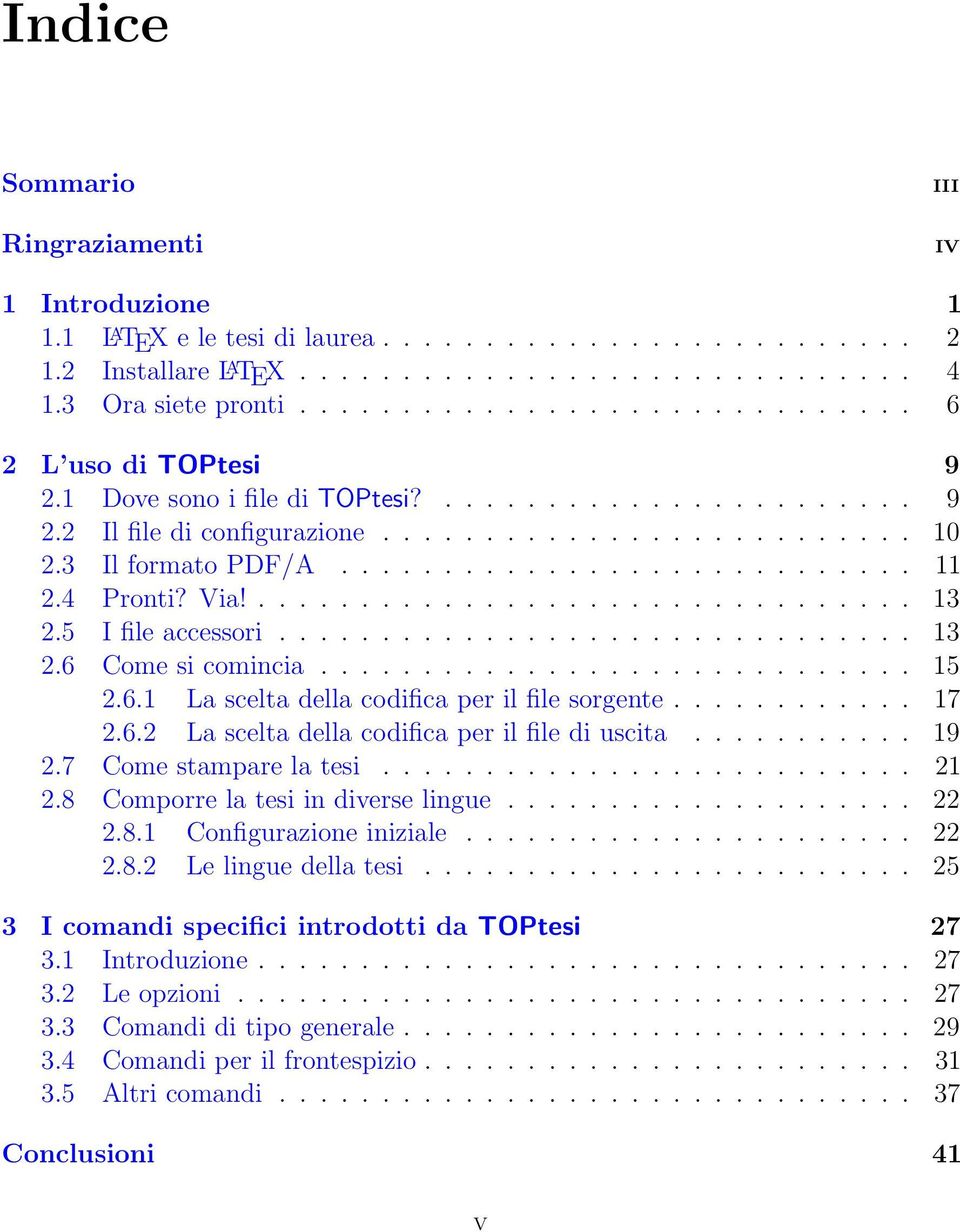 4 Pronti? Via!................................ 13 2.5 I file accessori............................... 13 2.6 Come si comincia............................. 15 2.6.1 La scelta della codifica per il file sorgente.