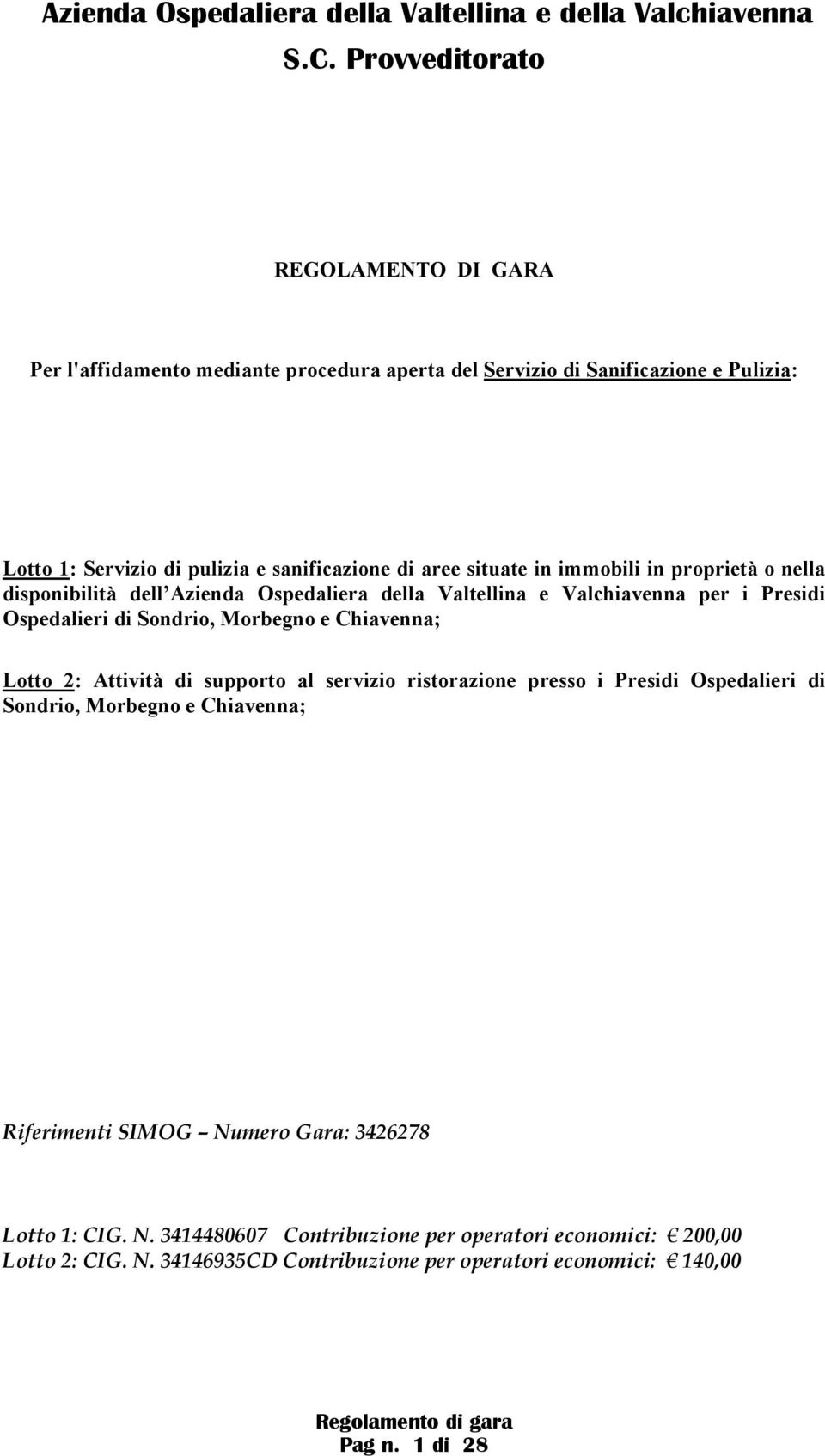 Chiavenna; Lotto 2: Attività di supporto al servizio ristorazione presso i Presidi Ospedalieri di Sondrio, Morbegno e Chiavenna; Riferimenti SIMOG Numero Gara: