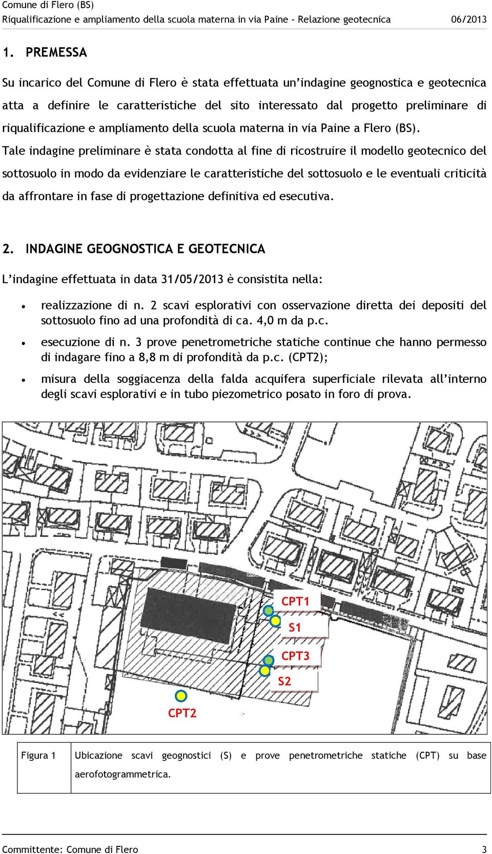 Tale indagine preliminare è stata condotta al fine di ricostruire il modello geotecnico del sottosuolo in modo da evidenziare le caratteristiche del sottosuolo e le eventuali criticità da affrontare