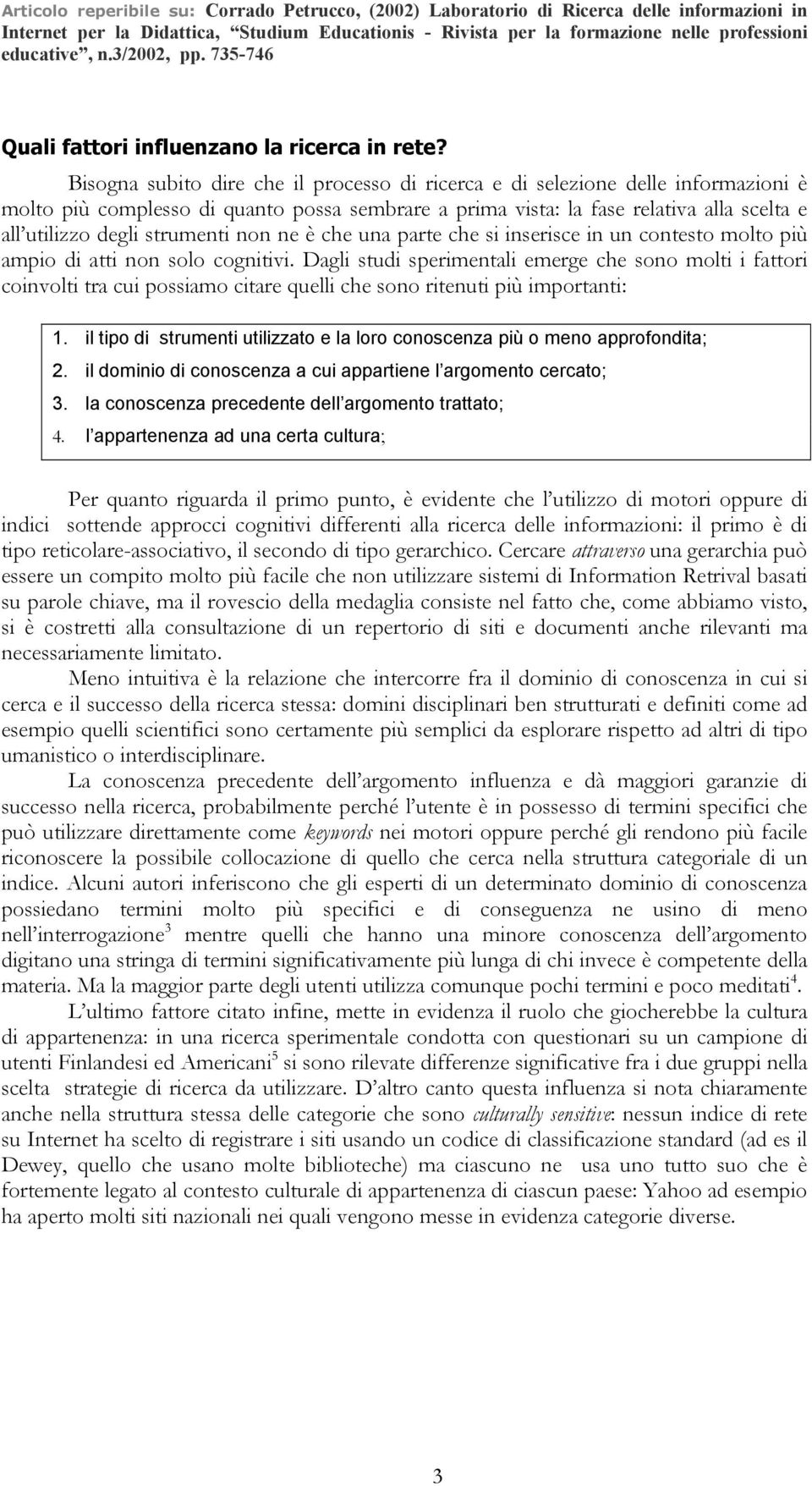 strumenti non ne è che una parte che si inserisce in un contesto molto più ampio di atti non solo cognitivi.