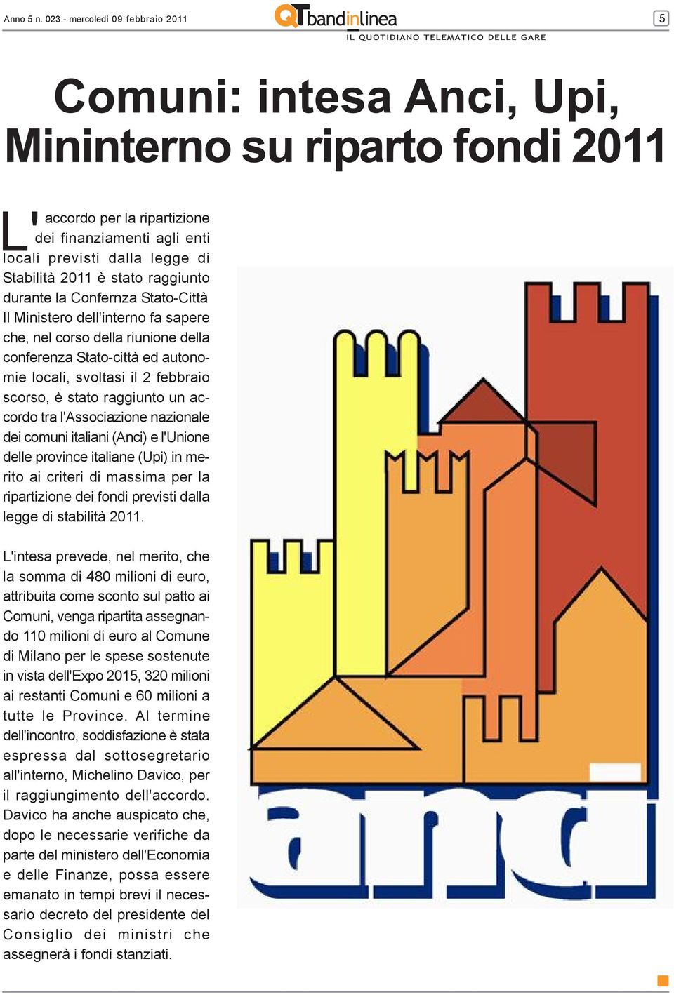 Ministero dell'interno fa sapere che, nel corso della riunione della conferenza Stato-città ed autonomie locali, svoltasi il 2 febbraio scorso, è stato raggiunto un accordo tra l'associazione