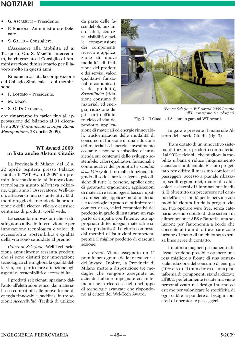 DI CATERINO, che rimarranno in carica fino all approvazione del bilancio al 31 dicembre 2009 (Comunicato stampa Roma Metropolitane, 28 aprile 2009).