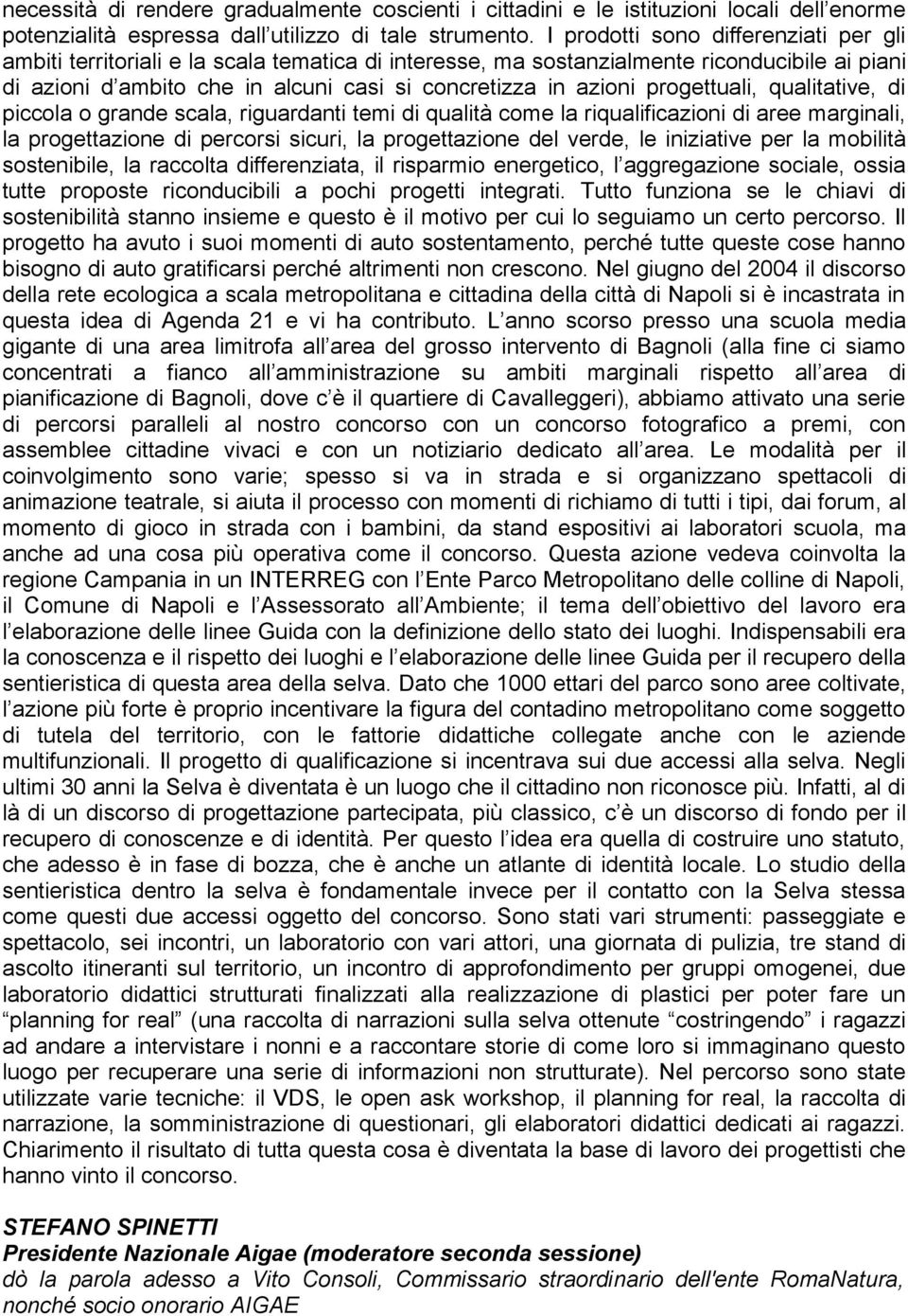 progettuali, qualitative, di piccola o grande scala, riguardanti temi di qualità come la riqualificazioni di aree marginali, la progettazione di percorsi sicuri, la progettazione del verde, le