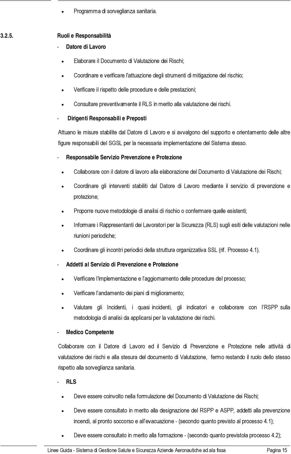 delle procedure e delle prestazioni; Consultare preventivamente il RLS in merito alla valutazione dei rischi.