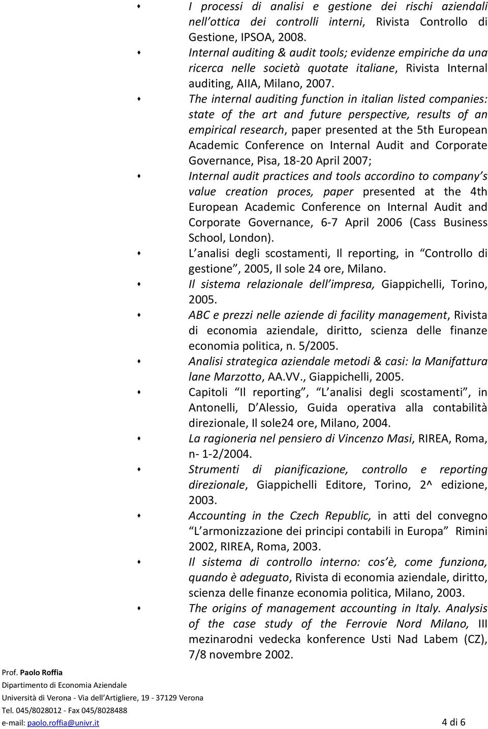 The internal auditing function in italian listed companies: state of the art and future perspective, results of an empirical research, paper presented at the 5th European Academic Conference on