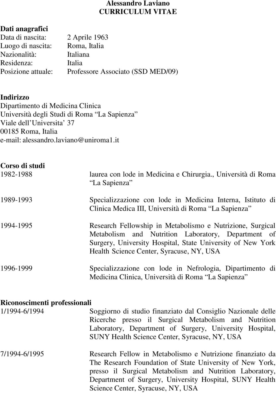 it Corso di studi 1982-1988 laurea con lode in Medicina e Chirurgia.