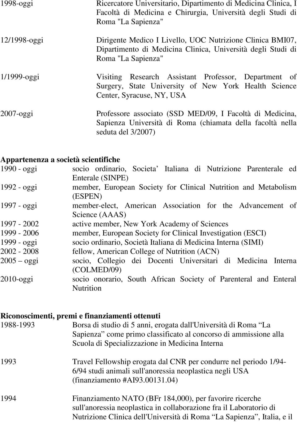 University of New York Health Science Center, Syracuse, NY, USA Professore associato (SSD MED/09, I Facoltà di Medicina, Sapienza Università di Roma (chiamata della facoltà nella seduta del 3/2007)