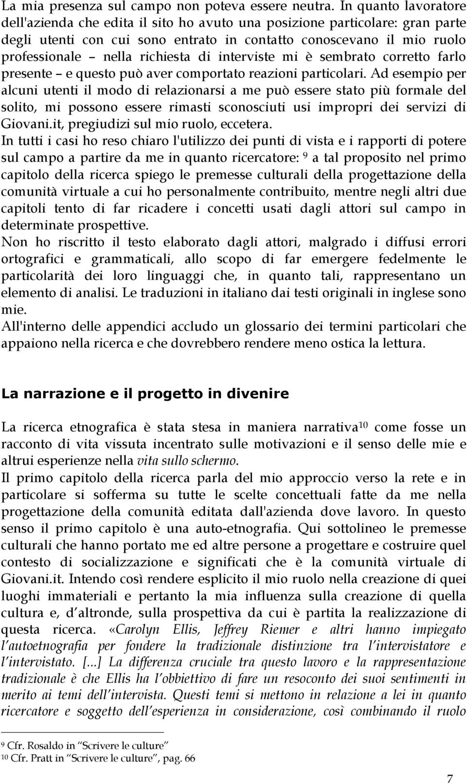 di interviste mi è sembrato corretto farlo presente e questo può aver comportato reazioni particolari.