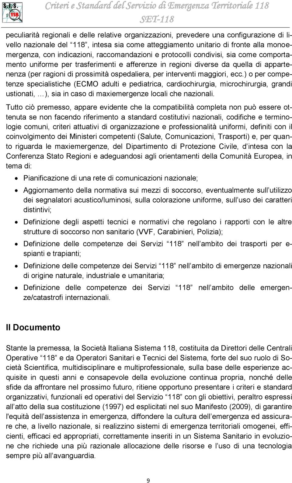 appartenenza (per ragioni di prosmità ospedaliera, per interventi maggiori, ecc.