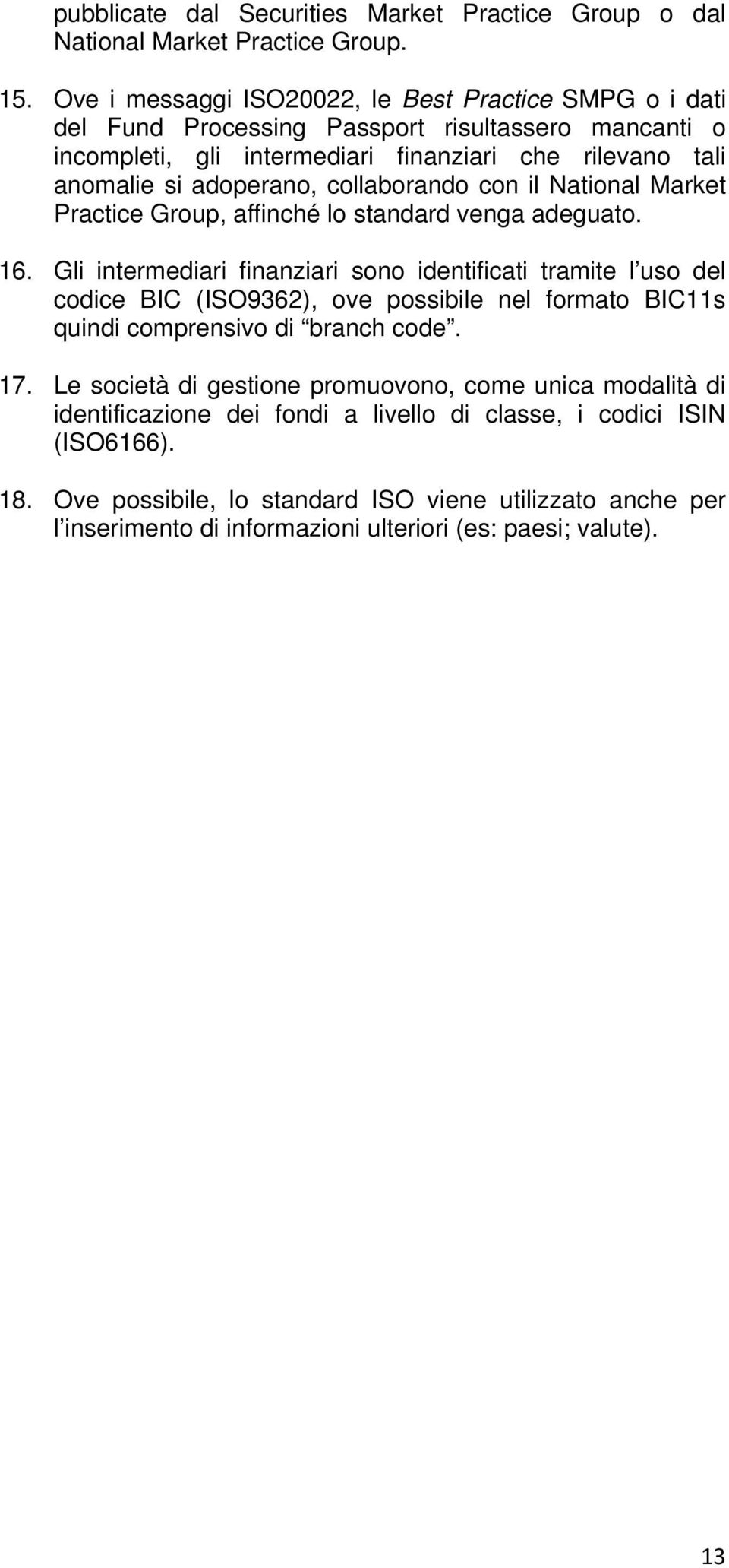 collaborando con il National Market Practice Group, affinché lo standard venga adeguato. 6.