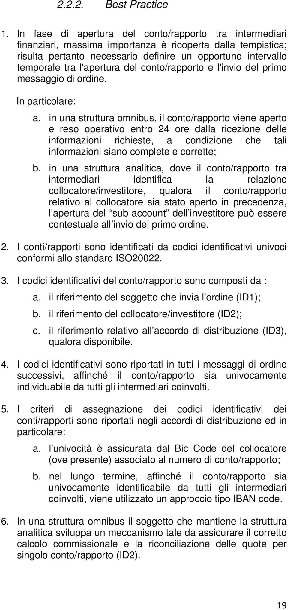 l'apertura del conto/rapporto e l'invio del primo messaggio di ordine. In particolare: a.