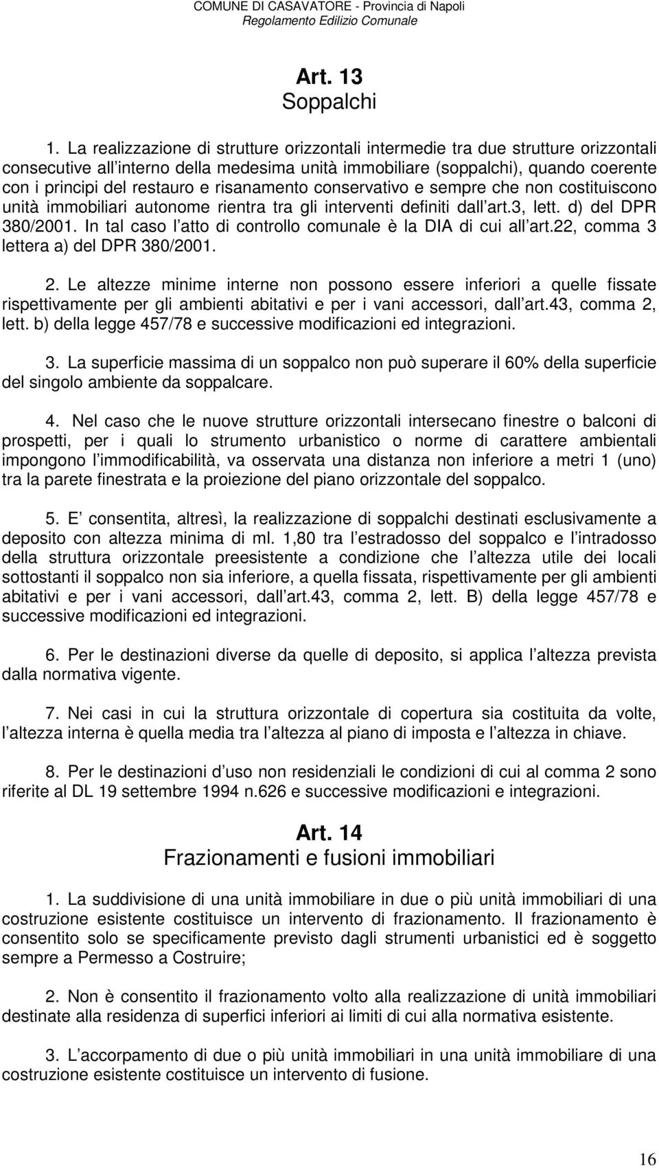 risanamento conservativo e sempre che non costituiscono unità immobiliari autonome rientra tra gli interventi definiti dall art.3, lett. d) del DPR 380/2001.