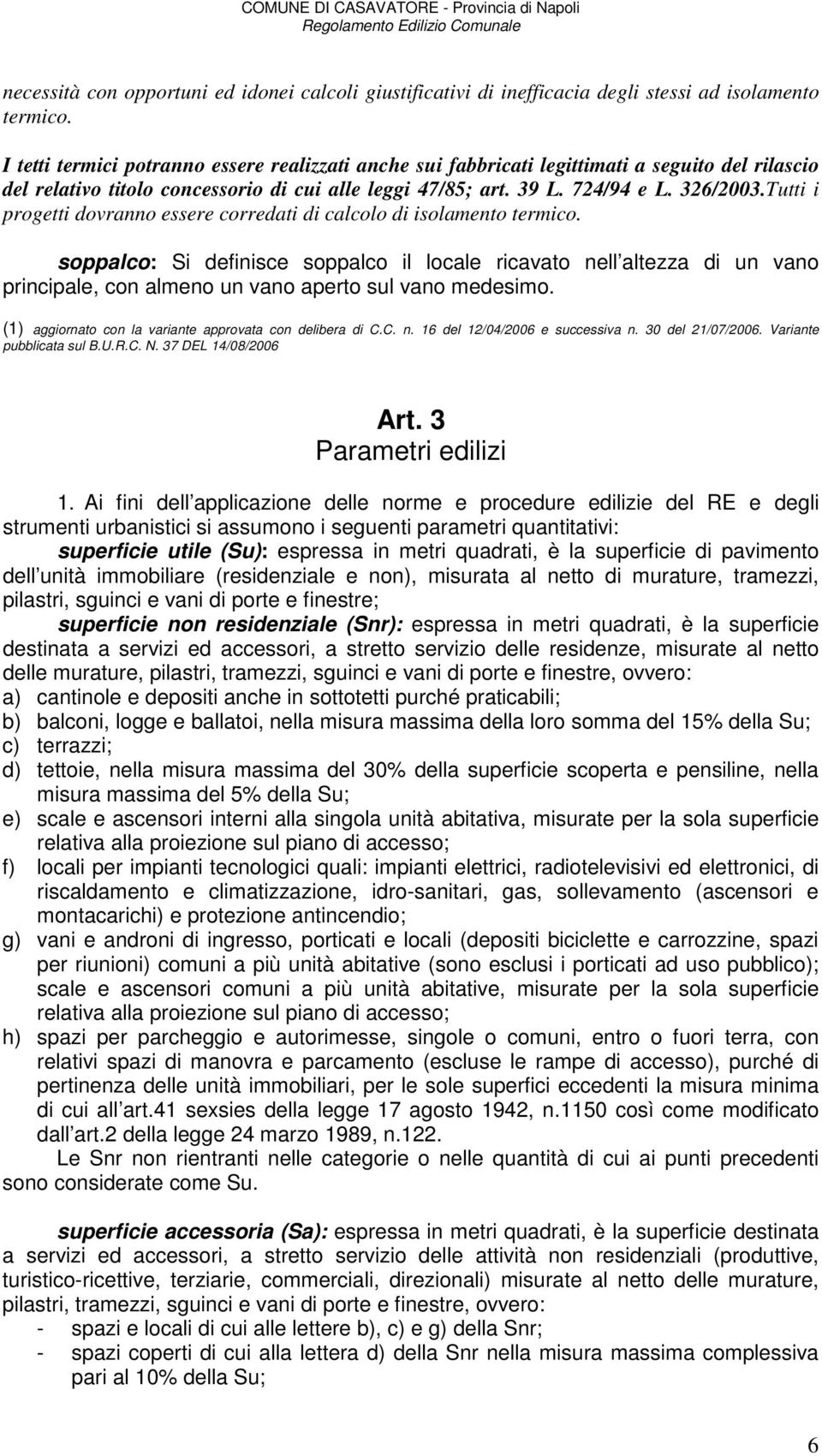 Tutti i progetti dovranno essere corredati di calcolo di isolamento termico.